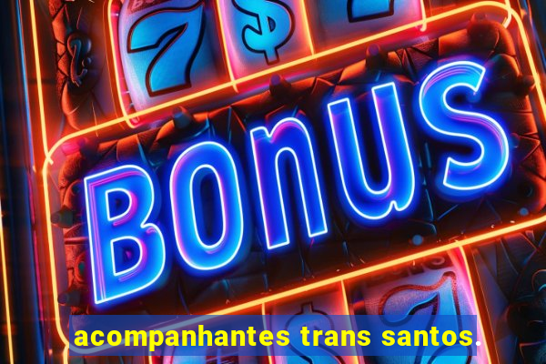 acompanhantes trans santos.